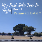 My First Solo Trip In Jogja, Part 1 : Terancam Batal!!!